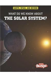 What Do We Know about the Solar System?