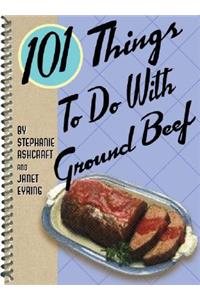 101 Things to Do with Ground Beef