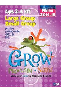Grow, Proclaim, Serve! Large Group/Small Group Kit Ages 3-6 Winter 2014-15