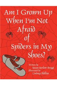 Am I Grown Up When I'm Not Afraid of Spiders In My Shoes?