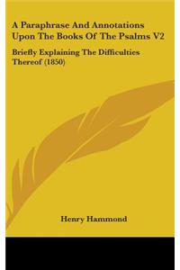 A Paraphrase and Annotations Upon the Books of the Psalms V2