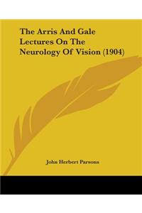 The Arris And Gale Lectures On The Neurology Of Vision (1904)