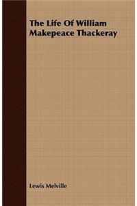 The Life of William Makepeace Thackeray