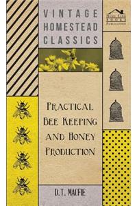 Practical Bee Keeping and Honey Production