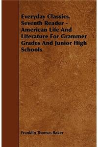 Everyday Classics. Seventh Reader - American Life And Literature For Grammer Grades And Junior High Schools