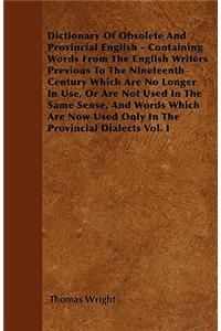 Dictionary Of Obsolete And Provincial English - Containing Words From The English Writers Previous To The Nineteenth Century Which Are No Longer In Use, Or Are Not Used In The Same Sense, And Words Which Are Now Used Only In The Provincial Dialects