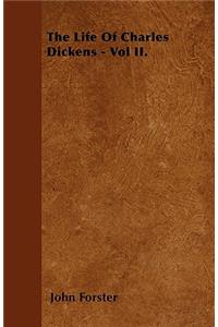 The Life Of Charles Dickens - Vol II.