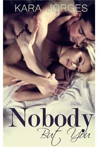 Nobody But You