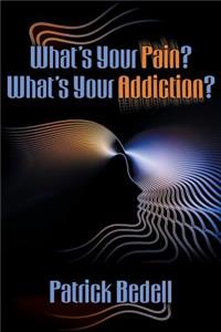 What's Your Pain? What's Your Addiction?