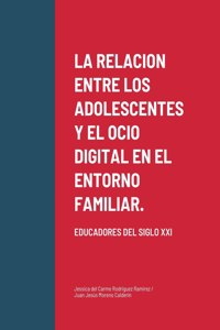 La Relacion Entre Los Adolescentes Y El Ocio Digital En El Entorno Familiar.