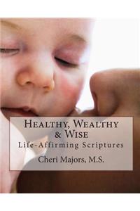 Healthy, Wealthy & Wise Life-Affirming Scriptures