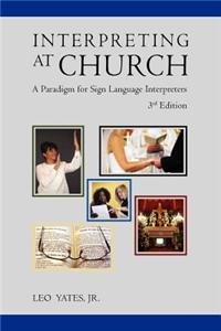 Interpreting at Church: A Paradigm for Sign Language Interpreters, 3rd Edition