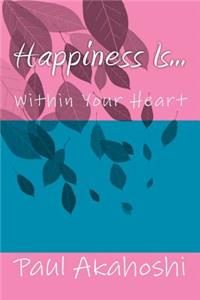 Happiness Is... Within Your Heart