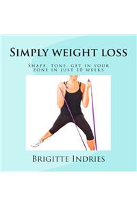 Simply Weight Loss: Shape, Tone, Get in Your Zone in Just 10 Weeks