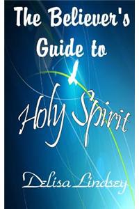 The Believer's Guide to Holy Spirit