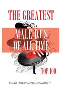The Greatest Male DJ's of All Time