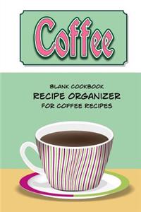 Coffee Blank Cookbook Recipe Organizer For Coffee Recipes