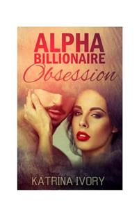 Alpha Billionaire Obsession