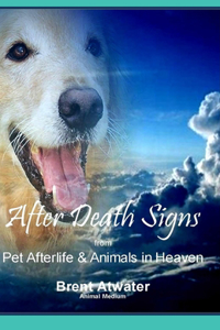 After Death Signs from Pet Afterlife & Animals in Heaven