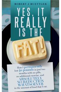 Yes, It Really Is The Fat!