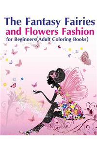 The Fantasy Fairies and Flowers Fashion for Beginners(Adult Coloring Books)