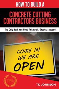 How to Build a Concrete Cutting Contractors Business (Special Edition)
