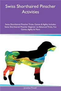 Swiss Shorthaired Pinscher Activities Swiss Shorthaired Pinscher Tricks, Games & Agility Includes: Swiss Shorthaired Pinscher Beginner to Advanced Tricks, Fun Games, Agility & More