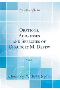 Orations, Addresses and Speeches of Chauncey M. Depew, Vol. 7 (Classic Reprint)