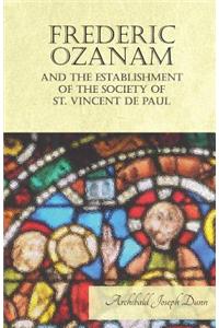 Frederic Ozanam and the Establishment of the Society of St. Vincent de Paul