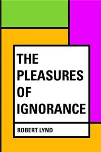 Pleasures of Ignorance