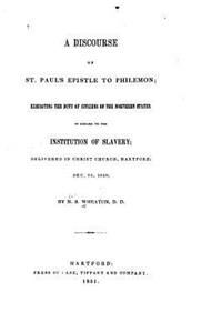 Discourse on St. Paul's Epistle to Philemon, Exhibiting the Duty of Citizens of the Northern States in Regard to the Institution of Slavery