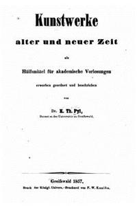 Kunstwerke Alter Und Neuer Zeit, Als Hulfsmittel Fur Akademische Vorlesungen