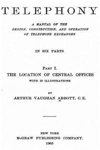 Telephony, a Manual of the Design, Construction, and Operation of Telephone Exchanges