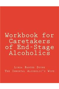 Workbook for Caretakers of End-Stage Alcoholics