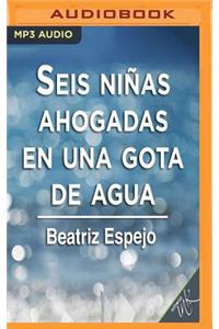 Seis Ninas Ahogadas En Una Gota de Agua