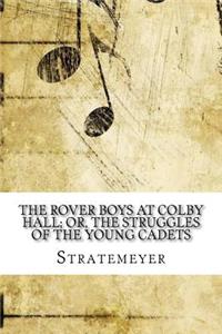 The Rover Boys at Colby Hall; or, The Struggles of the Young Cadets