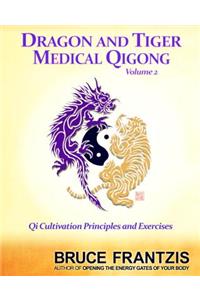 Dragon and Tiger Medical Qigong, Volume 2: Qi Cultivation Principles and Exercises