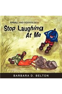 Stop Laughing at Me