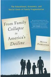 From Family Collapse to America's Decline: The Educational, Economic, and Social Costs of Family Fragmentation