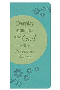 Everyday Moments with God: Prayers for Women
