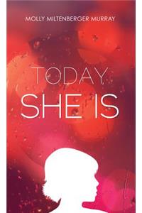 Today, She Is