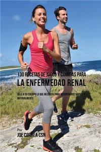 130 Recetas de Jugos Y Comidas Para La Enfermedad Renal