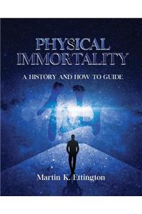 Physical Immortality: A History and How to Guide