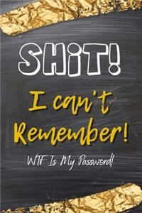 Shit I Can't Remember WTF is my password