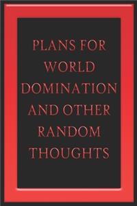 Plans For World Domination and Other Random Thoughts: Funny Office Notebook/Journal For Women/Men/Boss/Coworkers/Colleagues/Students: 6x9 inches, 100 Pages of college ruled lines for capturing your very