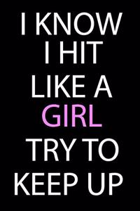 I Know I Hit Like A Girl Try To Keep Up