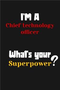 I'm a Chief technology officer... What's your Superpower: Lined Journal / Notebook /planner/ dairy/ Logbook Gift for your friends, Boss or Coworkers, 120 Pages, 6x9, Soft Cover, Matte Finish