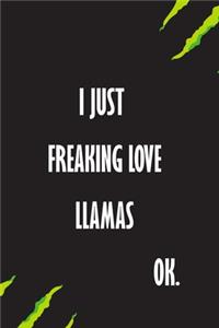 I Just Freaking Love Llamas Ok