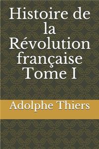 Histoire de la Révolution française Tome I