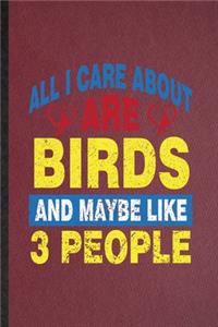 All I Care About Are Birds and Maybe Like 3 People